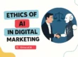 Ethics of AI in Digital Marketing